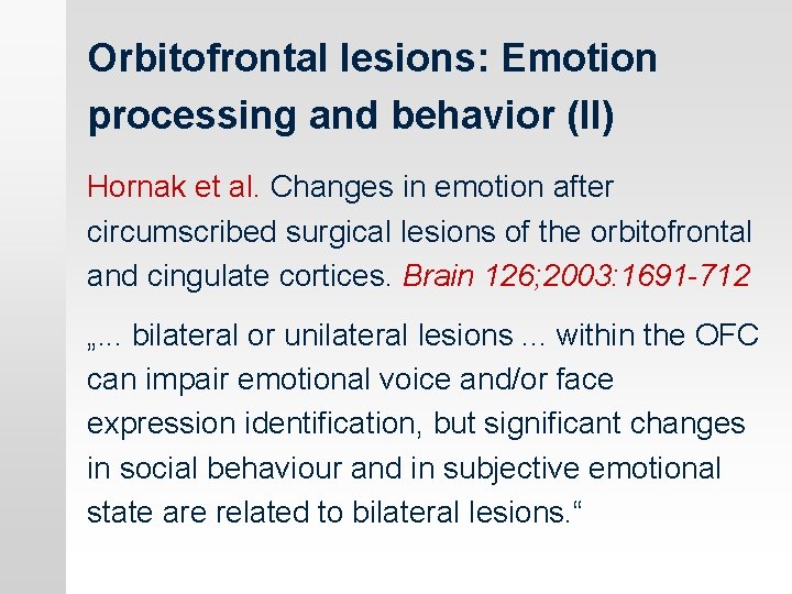 Orbitofrontal lesions: Emotion processing and behavior (II) Hornak et al. Changes in emotion after