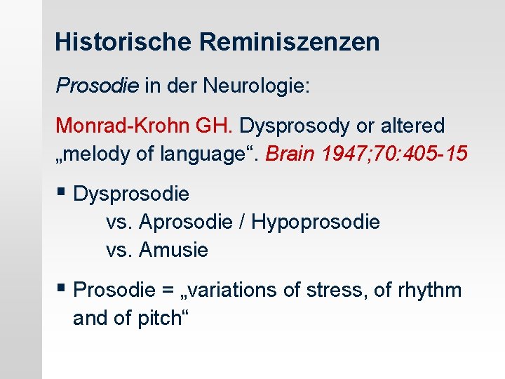 Historische Reminiszenzen Prosodie in der Neurologie: Monrad-Krohn GH. Dysprosody or altered „melody of language“.