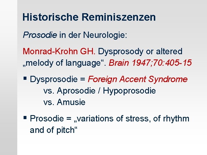 Historische Reminiszenzen Prosodie in der Neurologie: Monrad-Krohn GH. Dysprosody or altered „melody of language“.