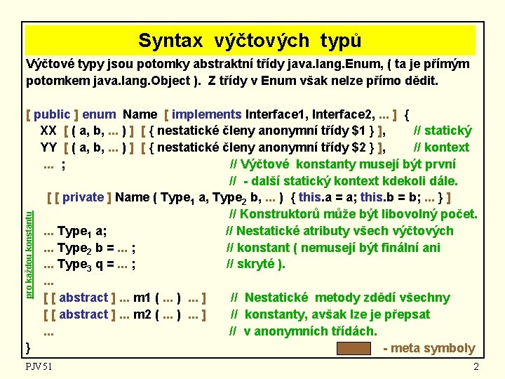 Syntax výčtových typů Výčtové typy jsou potomky abstraktní třídy java. lang. Enum, ( ta