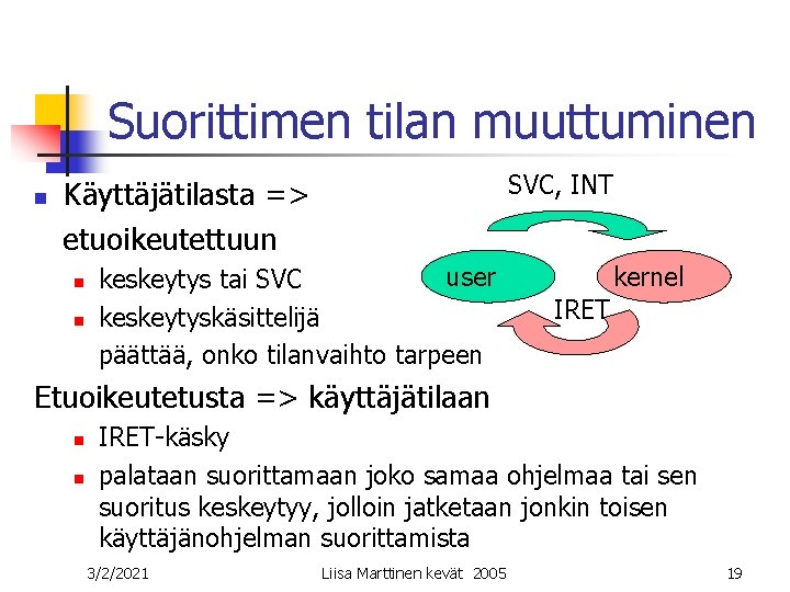 Suorittimen tilan muuttuminen n SVC, INT Käyttäjätilasta => etuoikeutettuun n n user keskeytys tai