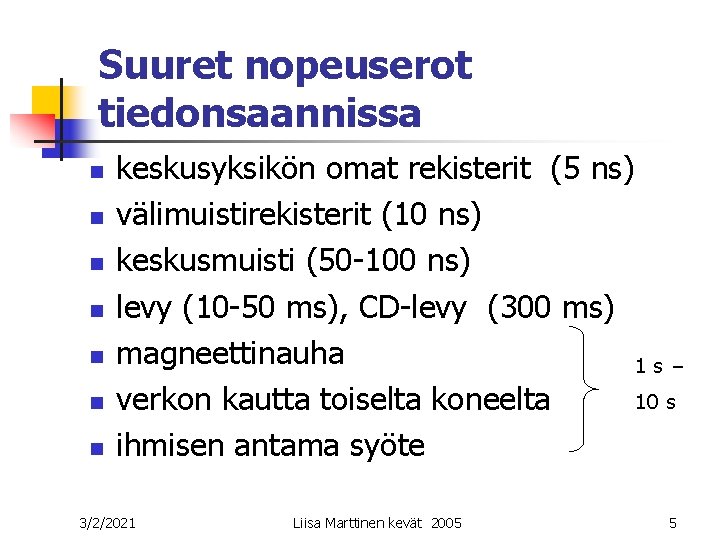 Suuret nopeuserot tiedonsaannissa n n n n keskusyksikön omat rekisterit (5 ns) välimuistirekisterit (10