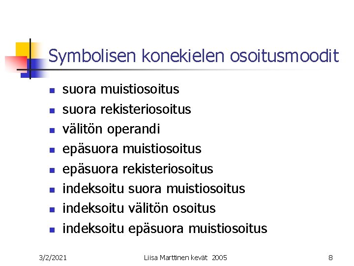 Symbolisen konekielen osoitusmoodit n n n n suora muistiosoitus suora rekisteriosoitus välitön operandi epäsuora