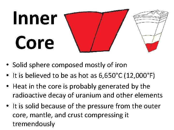Inner Core • Solid sphere composed mostly of iron • It is believed to