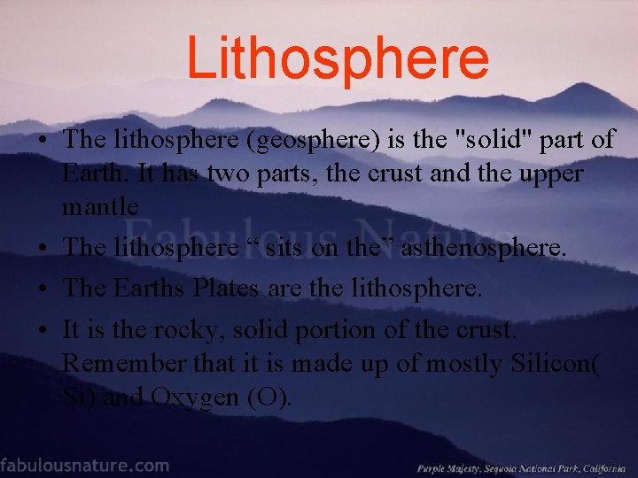 Lithosphere • The lithosphere (geosphere) is the "solid" part of Earth. It has two