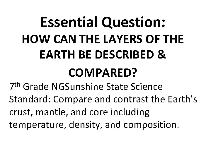 Essential Question: HOW CAN THE LAYERS OF THE EARTH BE DESCRIBED & COMPARED? 7