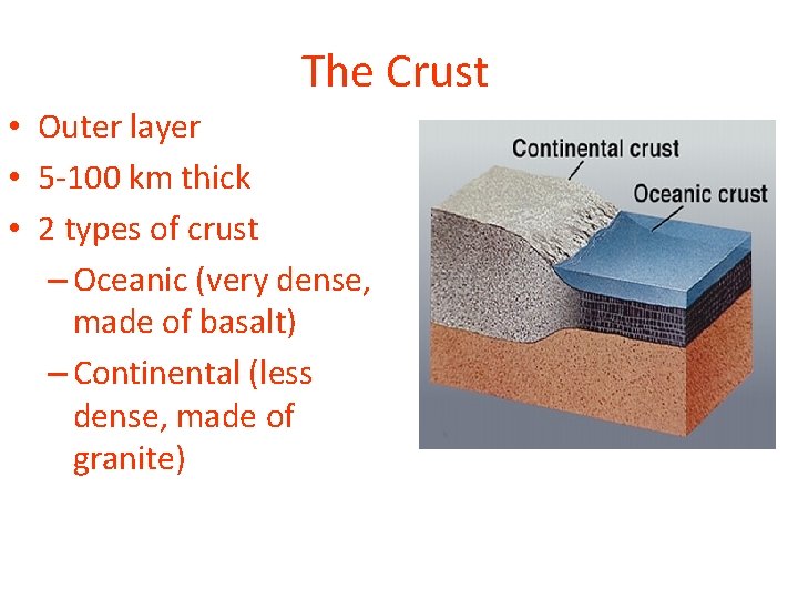 The Crust • Outer layer • 5 -100 km thick • 2 types of