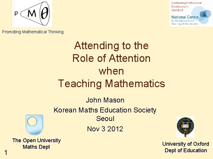 Promoting Mathematical Thinking Attending to the Role of Attention when Teaching Mathematics John Mason