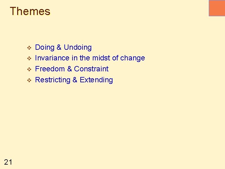 Themes v v 21 Doing & Undoing Invariance in the midst of change Freedom