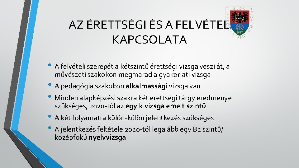 AZ ÉRETTSÉGI ÉS A FELVÉTELI KAPCSOLATA • A felvételi szerepét a kétszintű érettségi vizsga