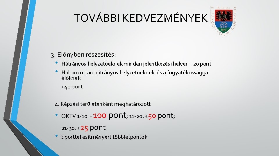 TOVÁBBI KEDVEZMÉNYEK 3. Előnyben részesítés: • • Hátrányos helyzetűeknek minden jelentkezési helyen +20 pont