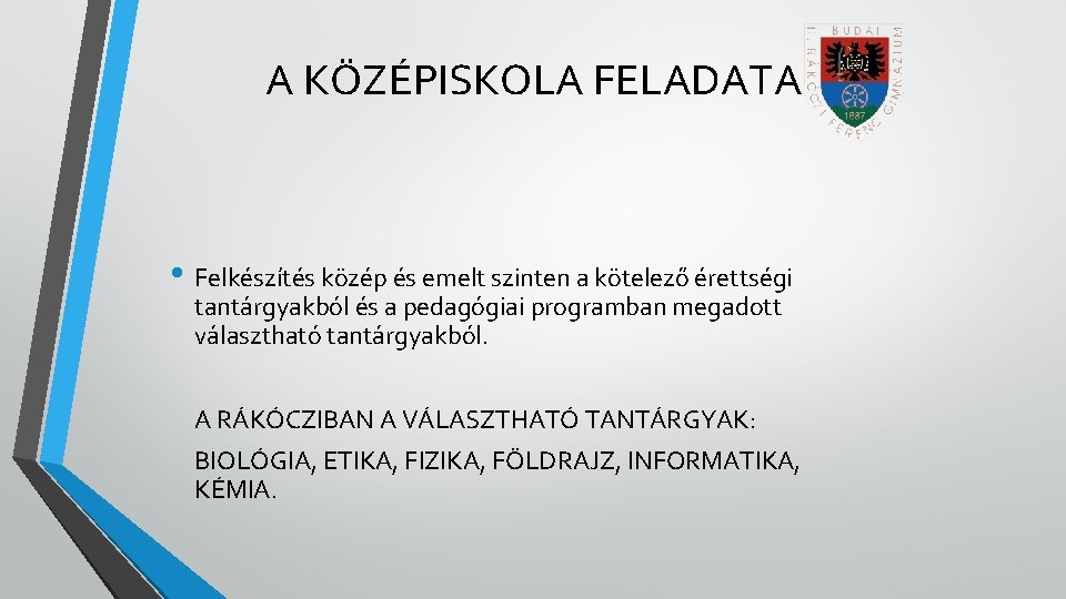 A KÖZÉPISKOLA FELADATA • Felkészítés közép és emelt szinten a kötelező érettségi tantárgyakból és