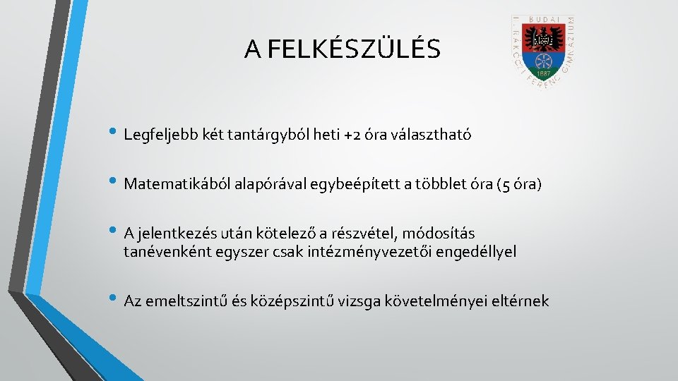 A FELKÉSZÜLÉS • Legfeljebb két tantárgyból heti +2 óra választható • Matematikából alapórával egybeépített