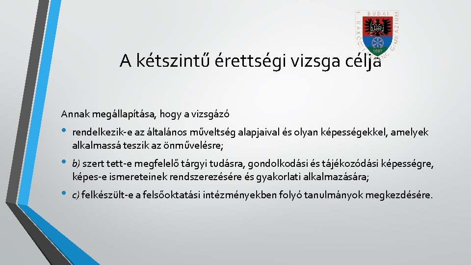 A kétszintű érettségi vizsga célja Annak megállapítása, hogy a vizsgázó • rendelkezik-e az általános