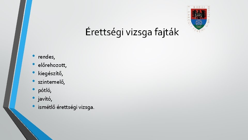 Érettségi vizsga fajták • • rendes, előrehozott, kiegészítő, szintemelő, pótló, javító, ismétlő érettségi vizsga.