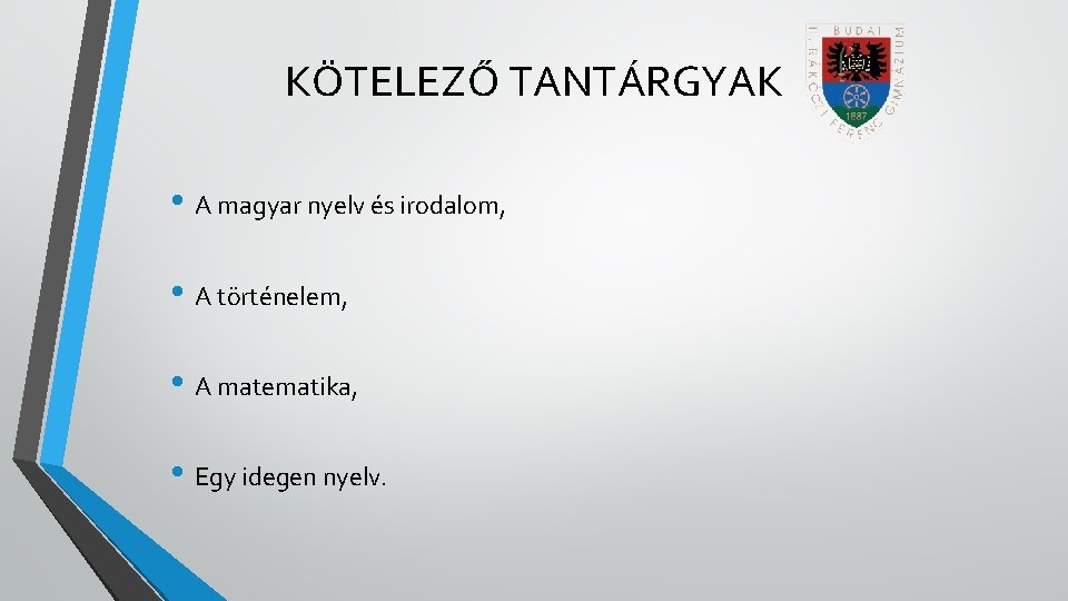 KÖTELEZŐ TANTÁRGYAK • A magyar nyelv és irodalom, • A történelem, • A matematika,