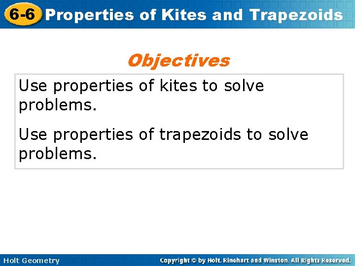 6 -6 Properties of Kites and Trapezoids Objectives Use properties of kites to solve