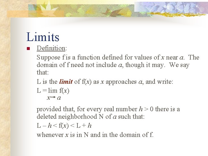 Limits n Definition: Suppose f is a function defined for values of x near