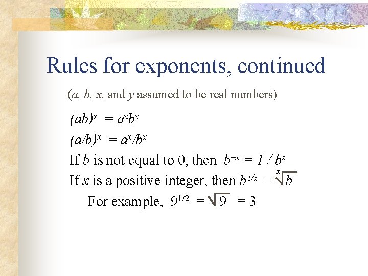 Rules for exponents, continued (a, b, x, and y assumed to be real numbers)