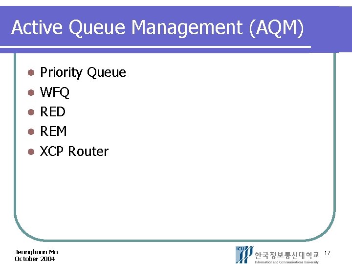 Active Queue Management (AQM) l l l Priority Queue WFQ RED REM XCP Router