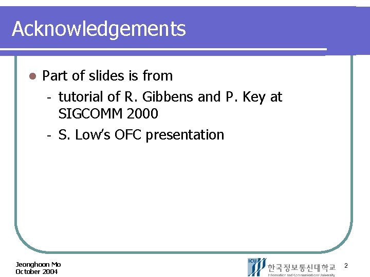Acknowledgements l Part of slides is from tutorial of R. Gibbens and P. Key
