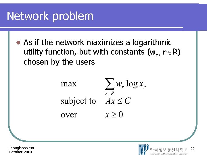 Network problem l As if the network maximizes a logarithmic utility function, but with