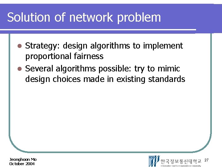 Solution of network problem Strategy: design algorithms to implement proportional fairness l Several algorithms