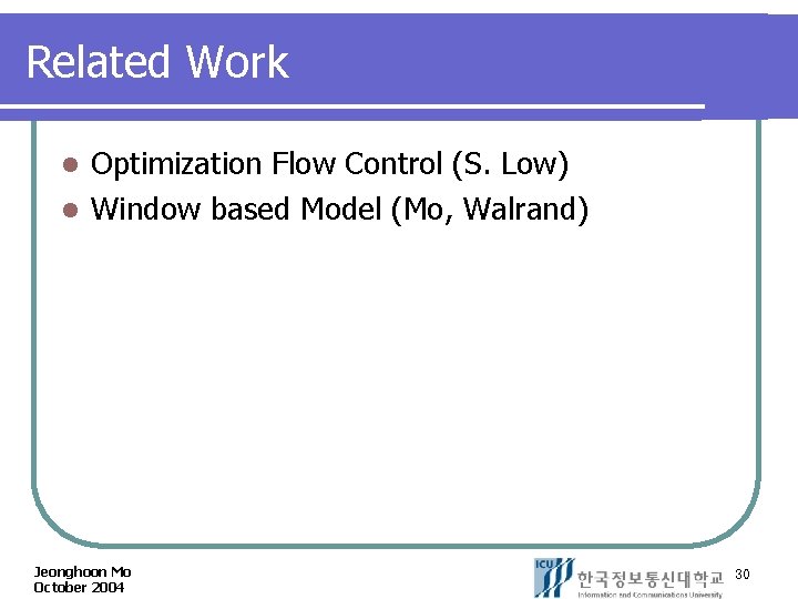 Related Work Optimization Flow Control (S. Low) l Window based Model (Mo, Walrand) l