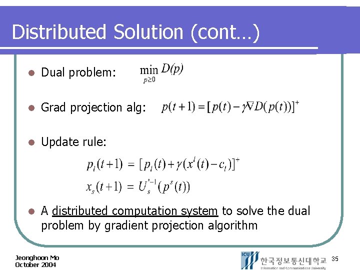 Distributed Solution (cont…) l Dual problem: l Grad projection alg: l Update rule: l