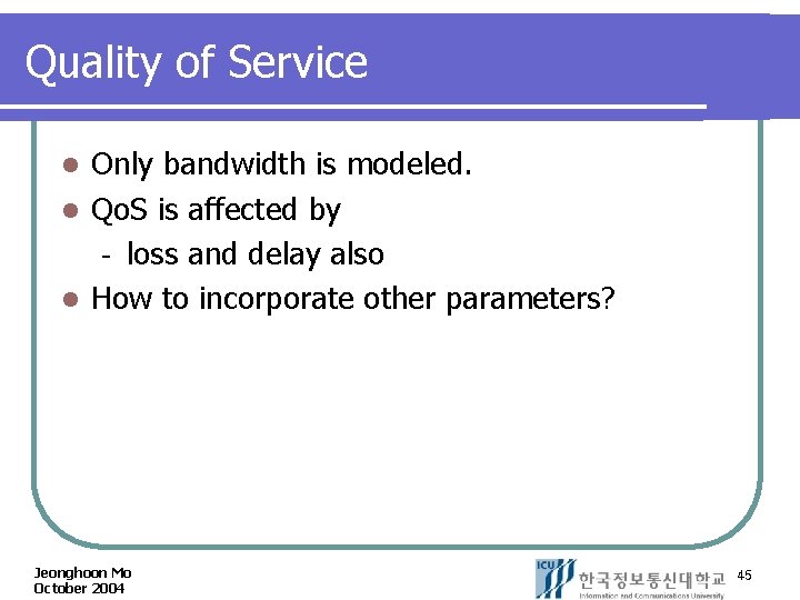 Quality of Service Only bandwidth is modeled. l Qo. S is affected by loss