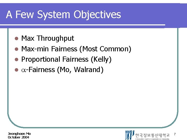 A Few System Objectives Max Throughput l Max-min Fairness (Most Common) l Proportional Fairness