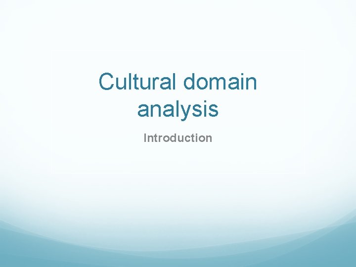 Cultural domain analysis Introduction 