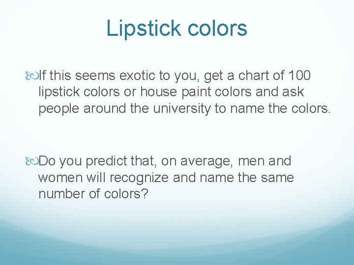 Lipstick colors If this seems exotic to you, get a chart of 100 lipstick