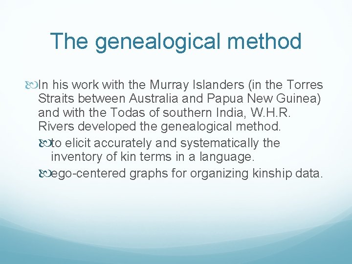 The genealogical method In his work with the Murray Islanders (in the Torres Straits