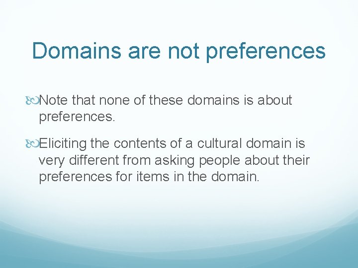 Domains are not preferences Note that none of these domains is about preferences. Eliciting