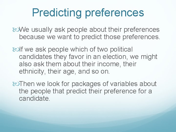 Predicting preferences We usually ask people about their preferences because we want to predict