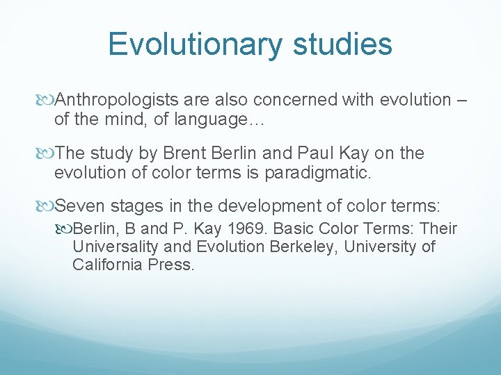 Evolutionary studies Anthropologists are also concerned with evolution – of the mind, of language…