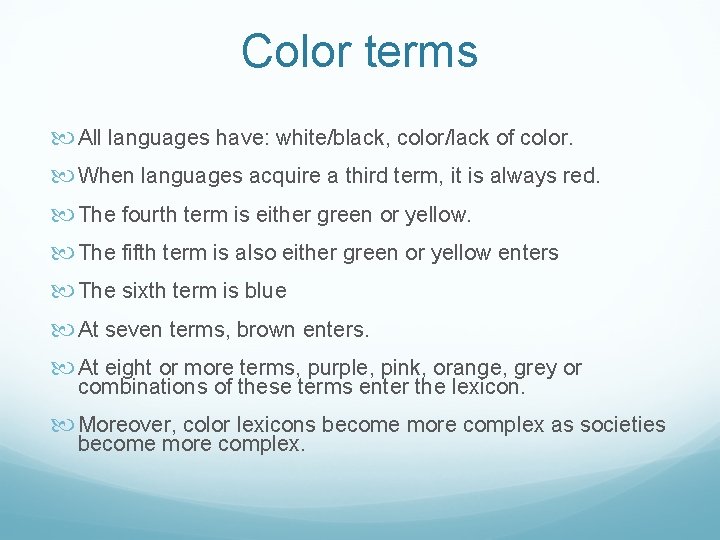 Color terms All languages have: white/black, color/lack of color. When languages acquire a third