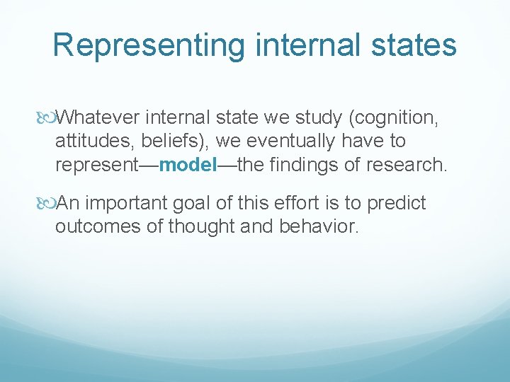 Representing internal states Whatever internal state we study (cognition, attitudes, beliefs), we eventually have