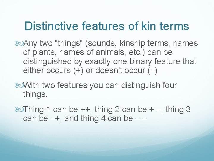 Distinctive features of kin terms Any two “things” (sounds, kinship terms, names of plants,