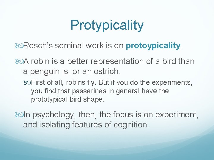 Protypicality Rosch’s seminal work is on protoypicality. A robin is a better representation of