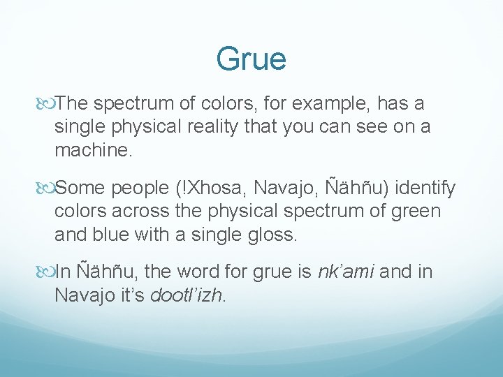 Grue The spectrum of colors, for example, has a single physical reality that you