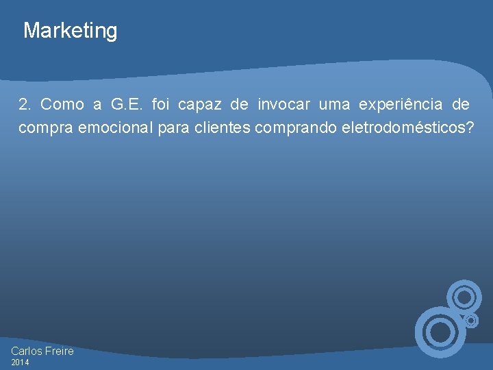 Marketing 2. Como a G. E. foi capaz de invocar uma experiência de compra
