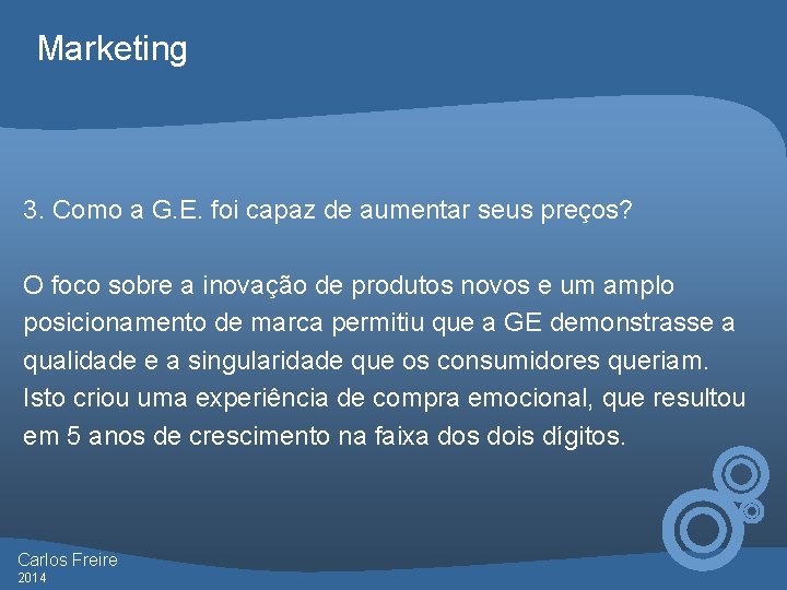 Marketing 3. Como a G. E. foi capaz de aumentar seus preços? O foco