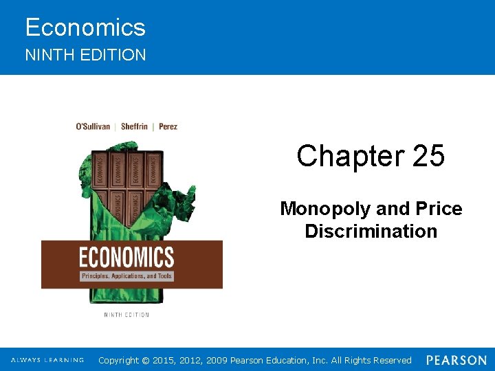 Economics NINTH EDITION Chapter 25 Monopoly and Price Discrimination Copyright © 2015, 2012, 2009