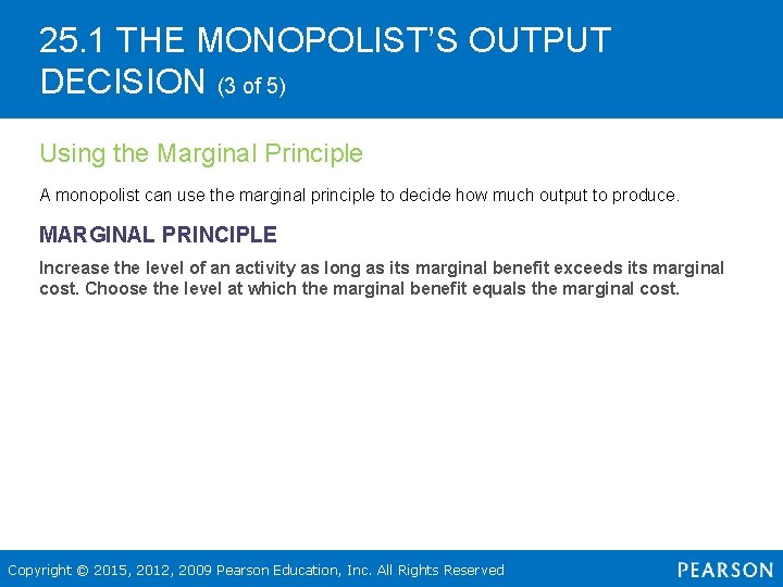 25. 1 THE MONOPOLIST’S OUTPUT DECISION (3 of 5) Using the Marginal Principle A