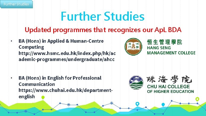 Further Studies Updated programmes that recognizes our Ap. L BDA • BA (Hons) in