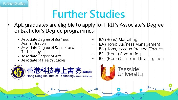Further Studies • Ap. L graduates are eligible to apply for HKIT's Associate's Degree