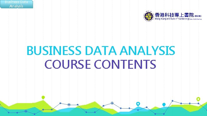 Business Data Analysis BUSINESS DATA ANALYSIS COURSE CONTENTS 