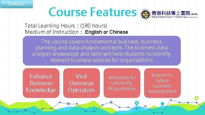 Features Course Features Total Learning Hours：(180 hours) Medium of Instruction： English or Chinese The